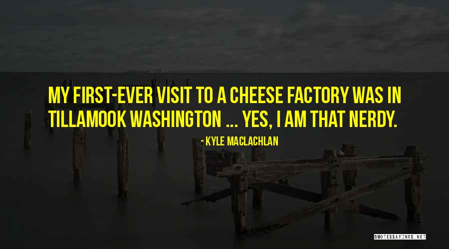 Tillamook Quotes By Kyle MacLachlan Tillamook Quotes By Kyle MacLachlan