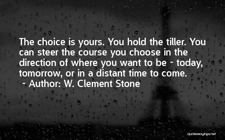 Tiller Quotes By W. Clement Stone