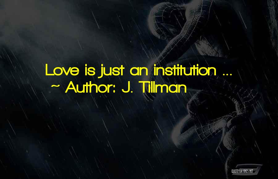 Tillman Quotes By J. Tillman