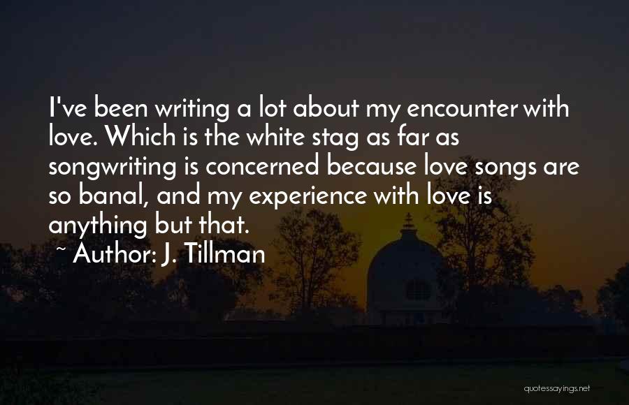 Tillman Quotes By J. Tillman