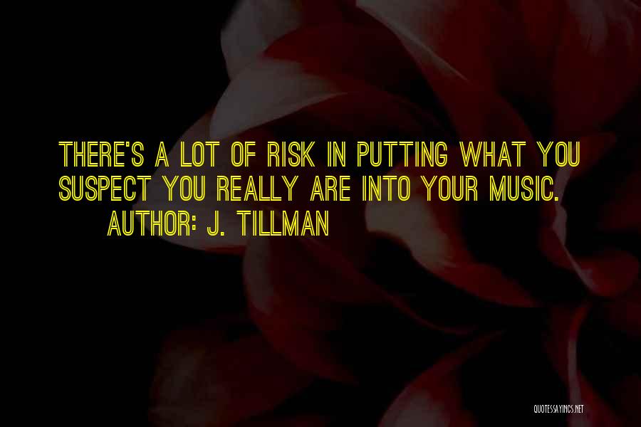 Tillman Quotes By J. Tillman