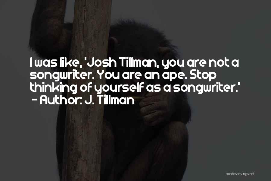 Tillman Quotes By J. Tillman