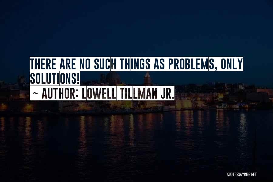 Tillman Quotes By Lowell Tillman Jr.