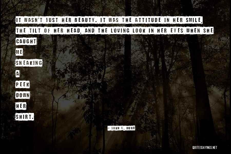 Tilt Your Head Quotes By John L. Monk Tilt Your Head Quotes By John L. Monk