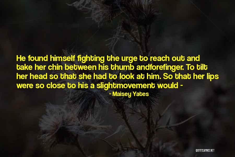 Tilt Your Head Quotes By Maisey Yates Tilt Your Head Quotes By Maisey Yates