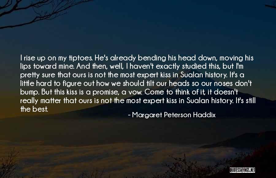Tilt Your Head Quotes By Margaret Peterson Haddix Tilt Your Head Quotes By Margaret Peterson Haddix