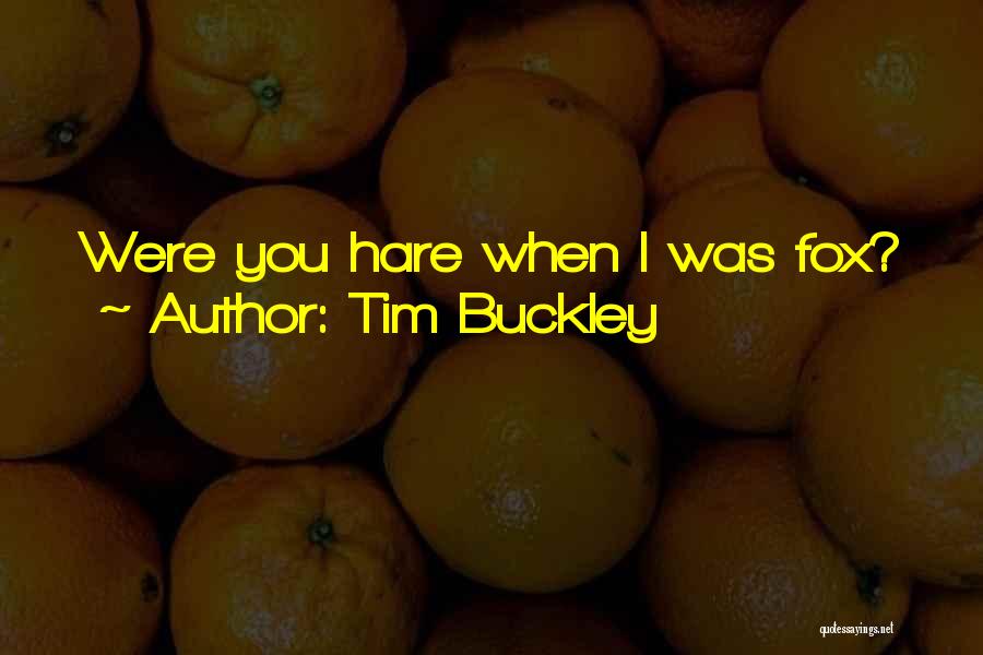 Tim Buckley Quotes 740847