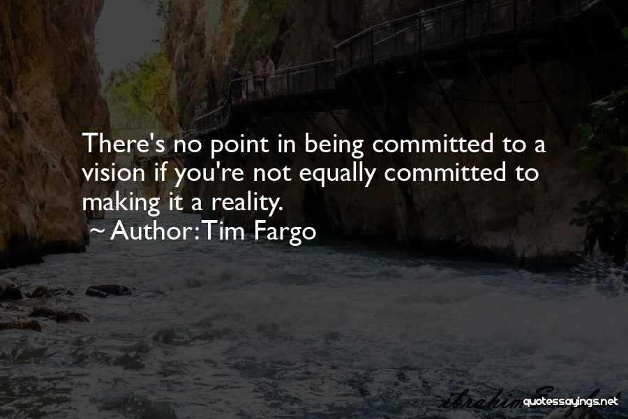 Tim Fargo Quotes 1445387 Tim Fargo Quotes 1445387