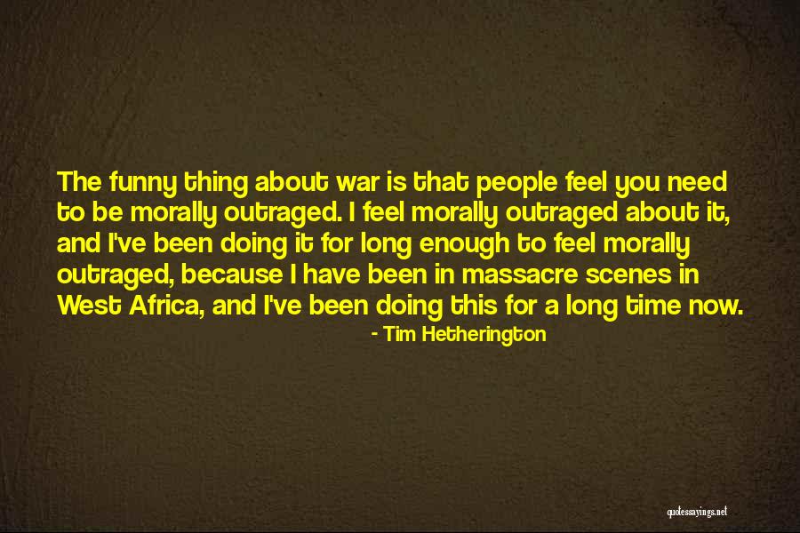 Tim Hetherington Quotes 1385274