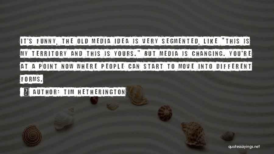 Tim Hetherington Quotes 2104915