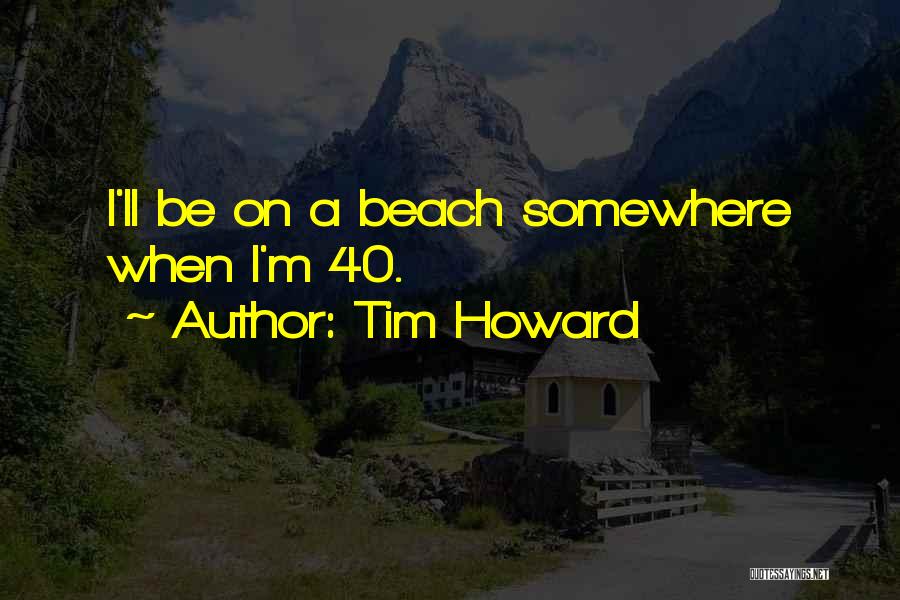 Tim Howard Quotes 116498