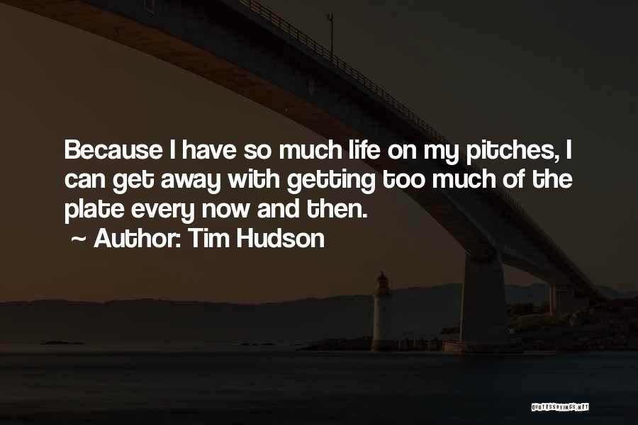 Tim Hudson Quotes 1846738