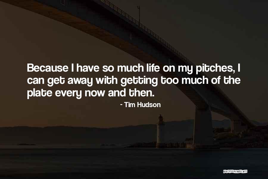 Tim Hudson Quotes 1846738