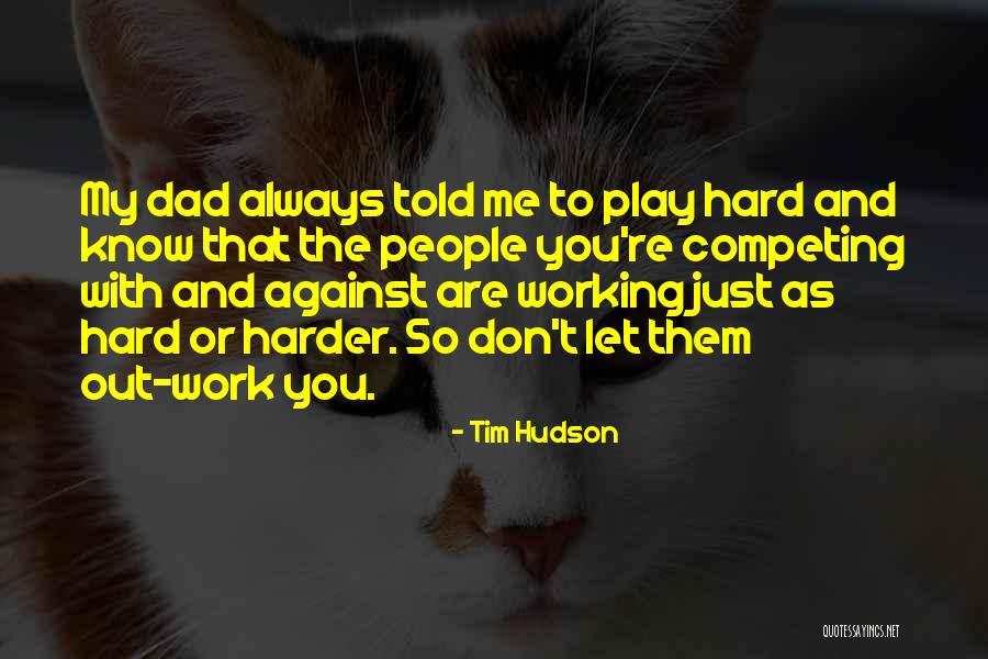 Tim Hudson Quotes 255377 Tim Hudson Quotes 255377