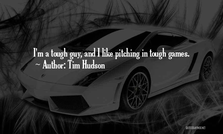 Tim Hudson Quotes 315774