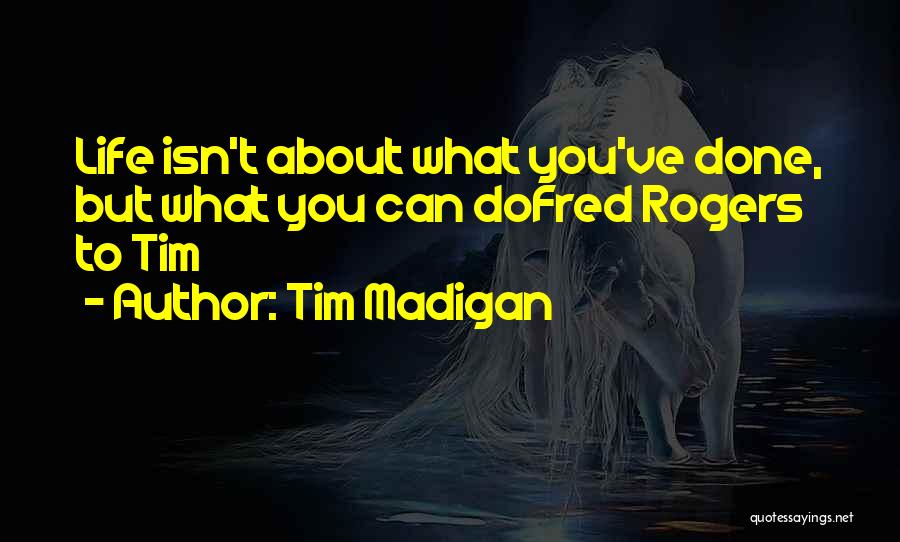 Tim Madigan Quotes 1990436