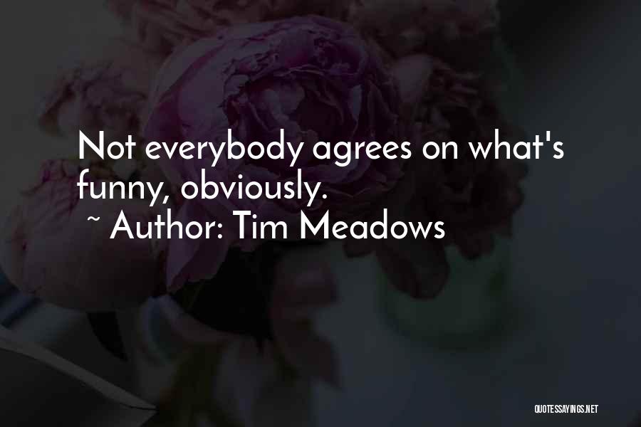 Tim Meadows Quotes 84610