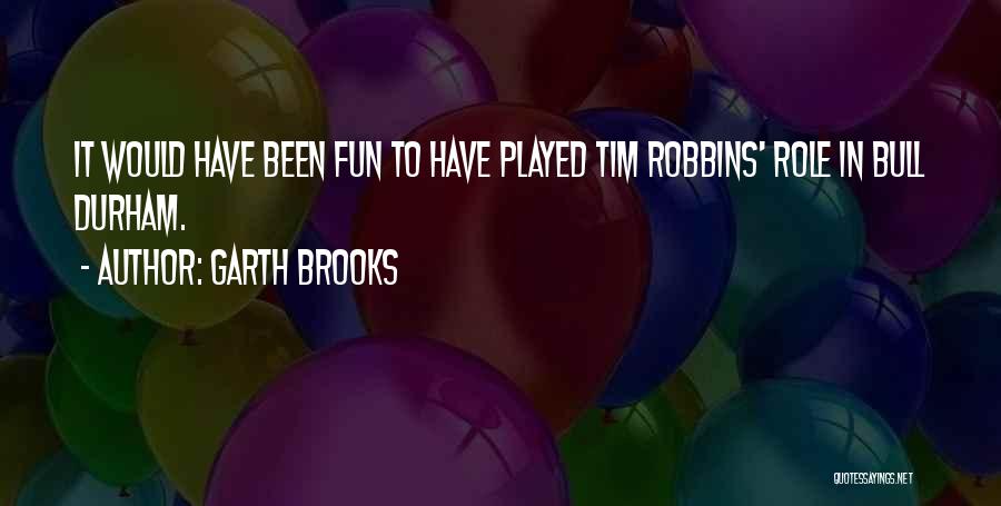 Tim Robbins Bull Durham Quotes By Garth Brooks
