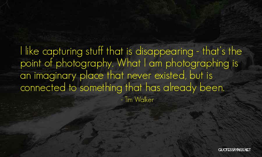 Tim Walker Quotes 1478787 Tim Walker Quotes 1478787