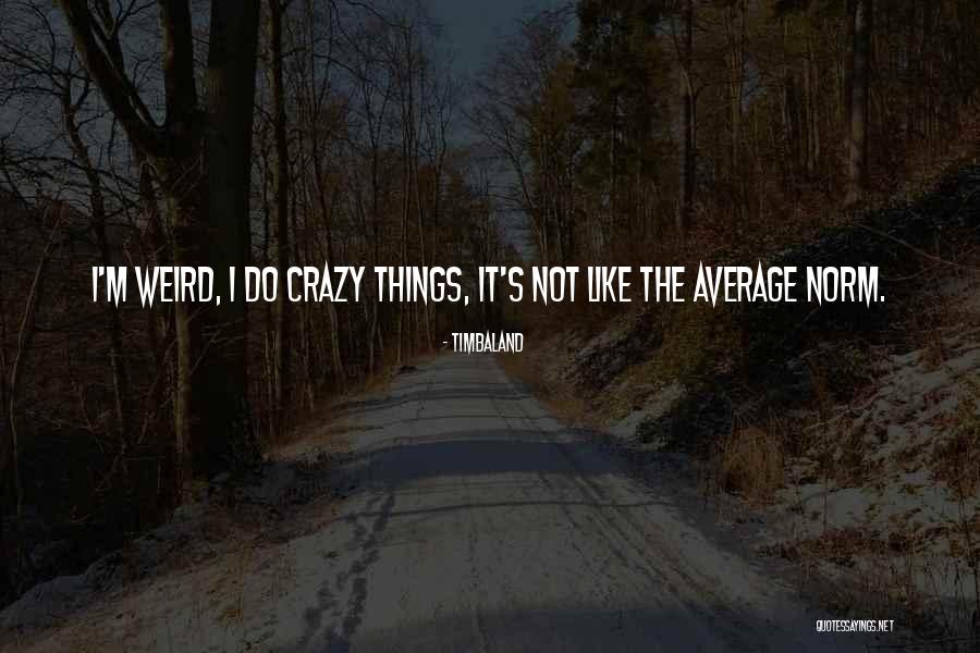 Timbaland Quotes 800390 Timbaland Quotes 800390