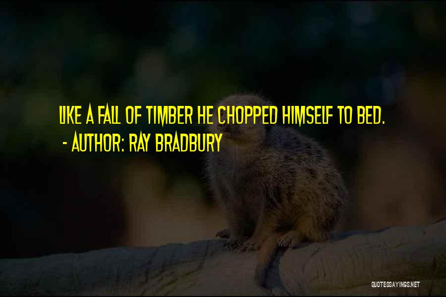 Timber Quotes By Ray Bradbury