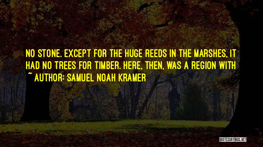 Timber Quotes By Samuel Noah Kramer