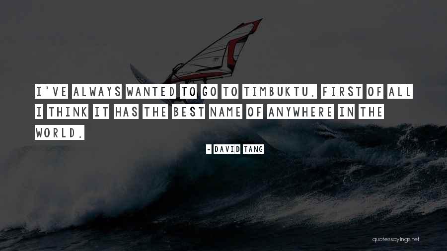 Timbuktu Quotes By David Tang Timbuktu Quotes By David Tang