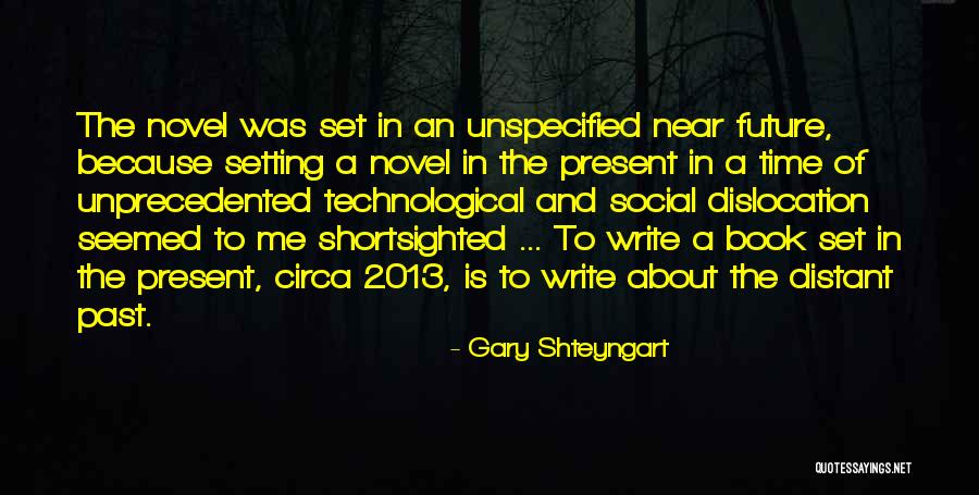 Time 2013 Quotes By Gary Shteyngart Time 2013 Quotes By Gary Shteyngart