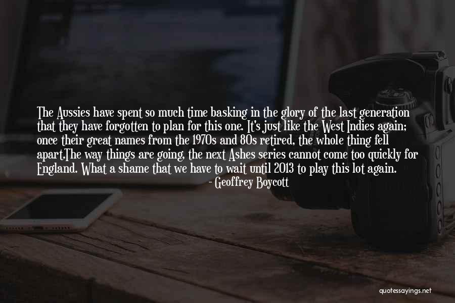 Time 2013 Quotes By Geoffrey Boycott Time 2013 Quotes By Geoffrey Boycott
