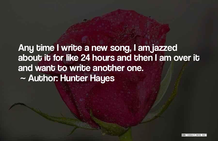 Time 24 Hours Quotes By Hunter Hayes