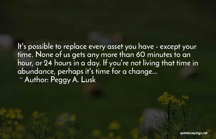 Time 24 Hours Quotes By Peggy A. Lusk