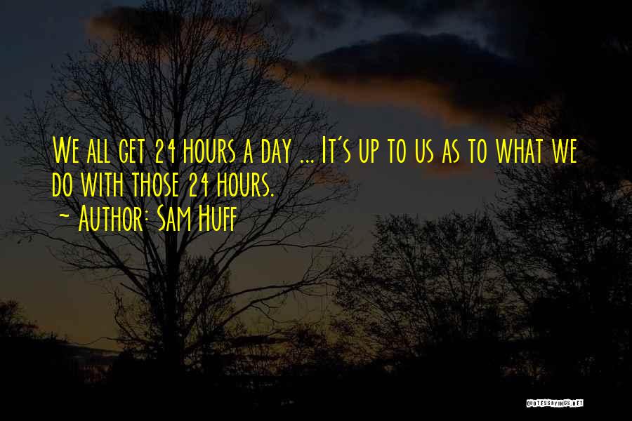 Time 24 Hours Quotes By Sam Huff