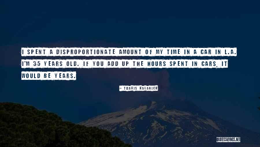 Time Add Hours Quotes By Travis Kalanick Time Add Hours Quotes By Travis Kalanick