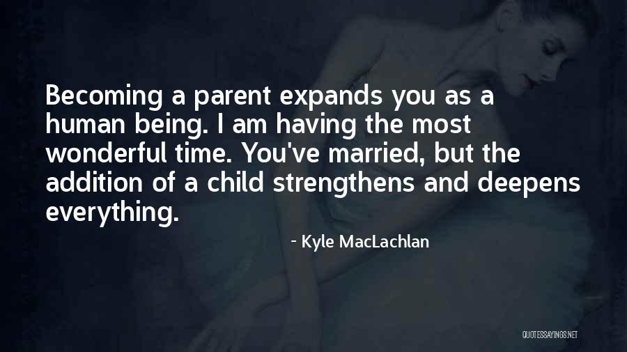 Time Addition Quotes By Kyle MacLachlan Time Addition Quotes By Kyle MacLachlan
