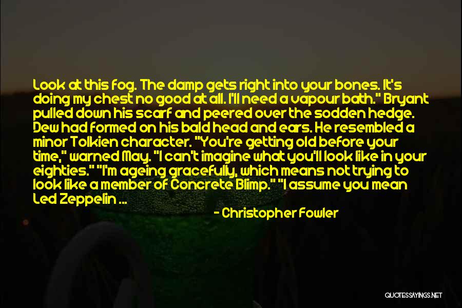 Time Ageing Quotes By Christopher Fowler Time Ageing Quotes By Christopher Fowler