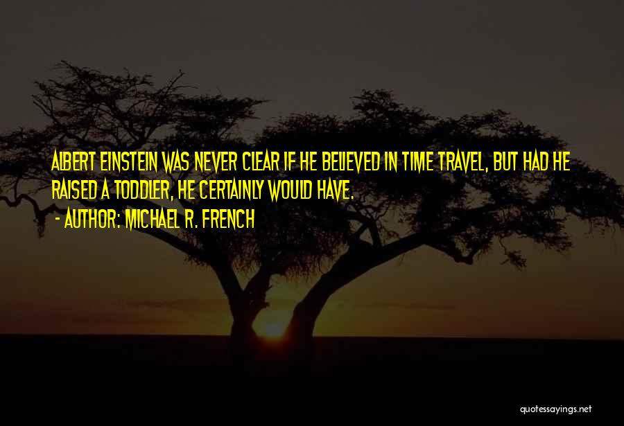 Time Albert Einstein Quotes By Michael R. French