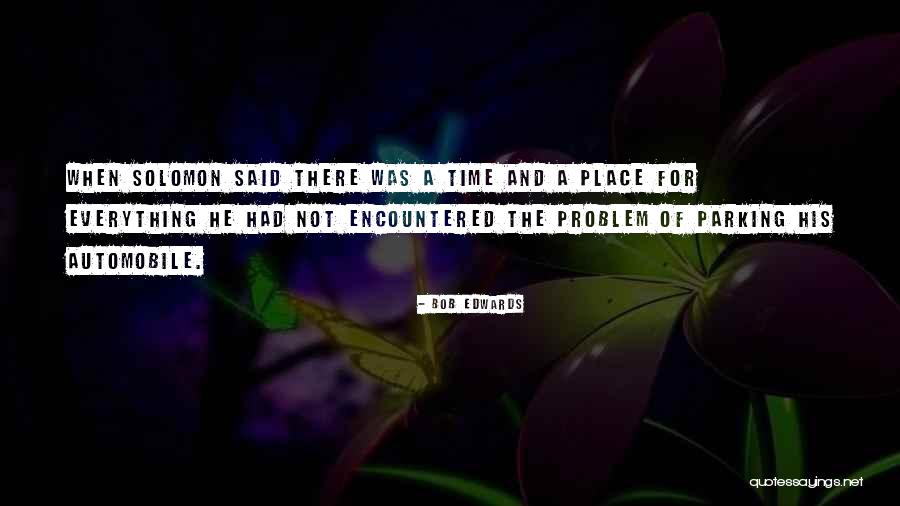 Time And A Place For Everything Quotes By Bob Edwards Time And A Place For Everything Quotes By Bob Edwards