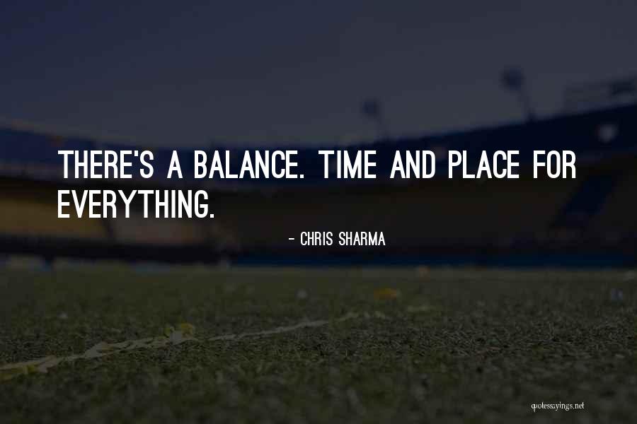 Time And A Place For Everything Quotes By Chris Sharma Time And A Place For Everything Quotes By Chris Sharma