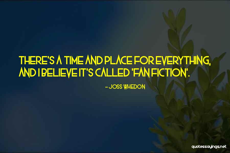 Time And A Place For Everything Quotes By Joss Whedon Time And A Place For Everything Quotes By Joss Whedon