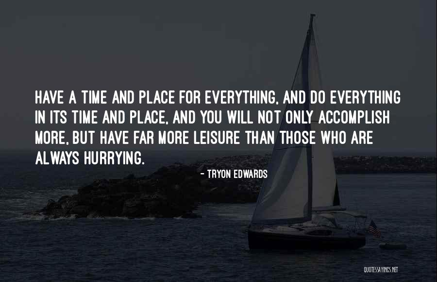 Time And A Place For Everything Quotes By Tryon Edwards Time And A Place For Everything Quotes By Tryon Edwards