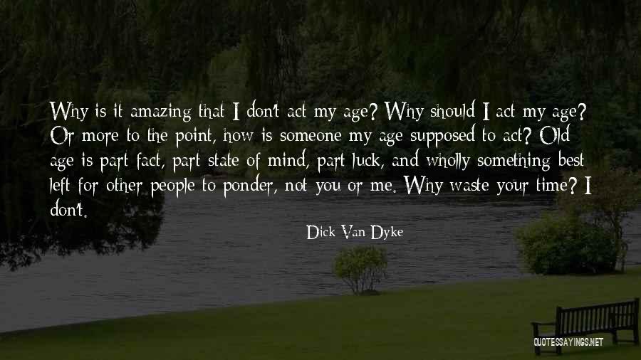 Time And Aging Quotes By Dick Van Dyke Time And Aging Quotes By Dick Van Dyke