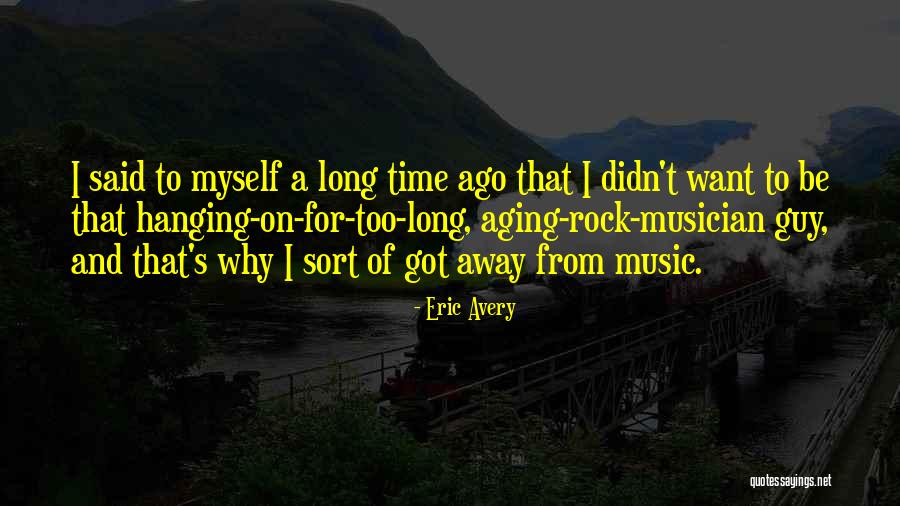 Time And Aging Quotes By Eric Avery Time And Aging Quotes By Eric Avery