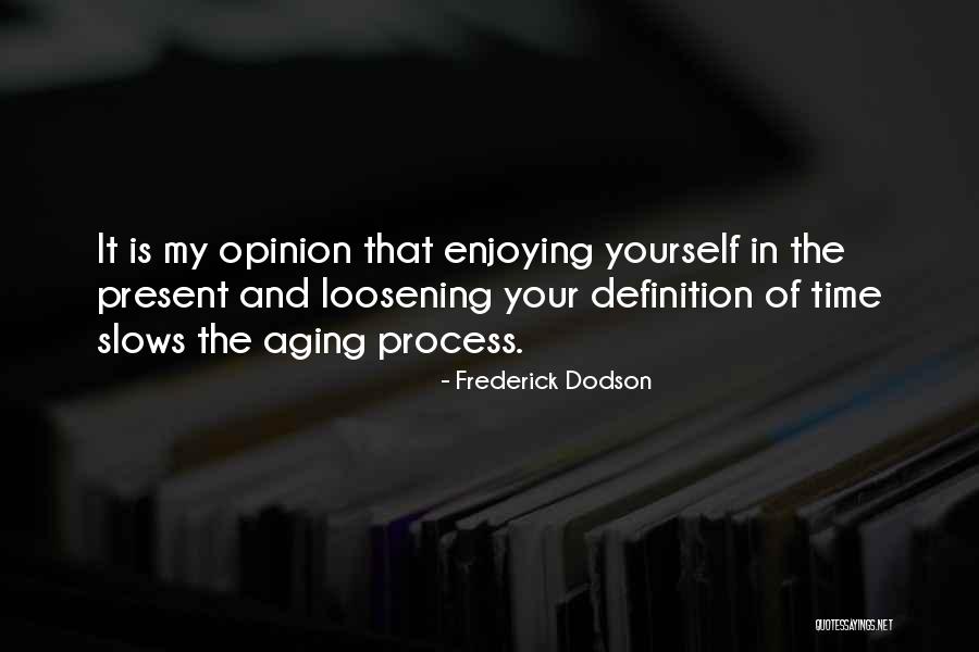 Time And Aging Quotes By Frederick Dodson Time And Aging Quotes By Frederick Dodson