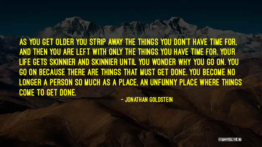 Time And Aging Quotes By Jonathan Goldstein Time And Aging Quotes By Jonathan Goldstein