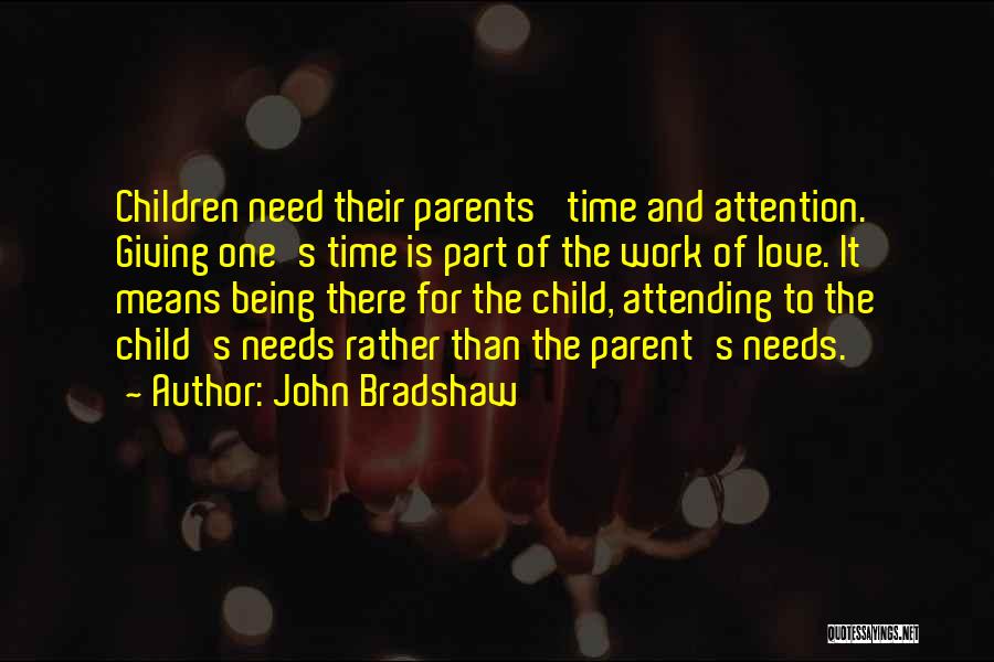 Time And Attention Love Quotes By John Bradshaw