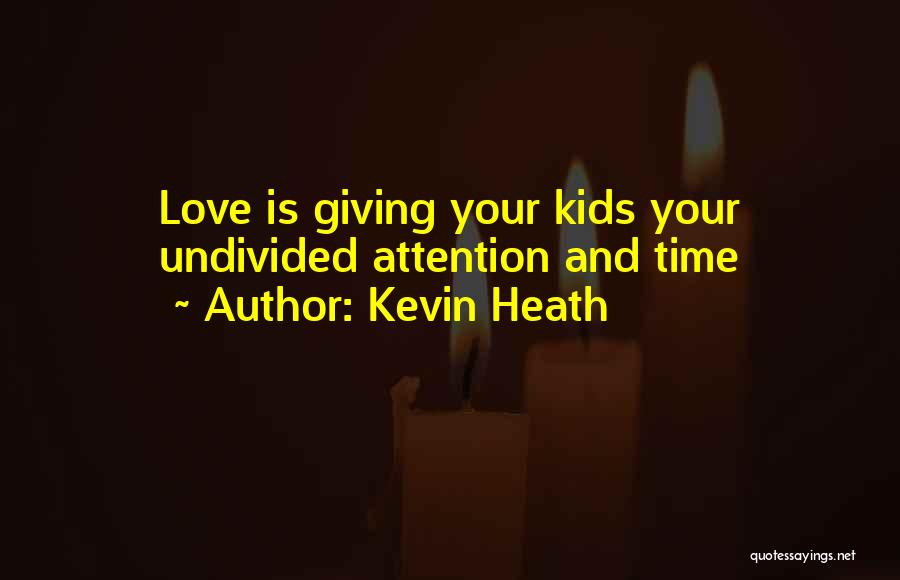 Time And Attention Love Quotes By Kevin Heath