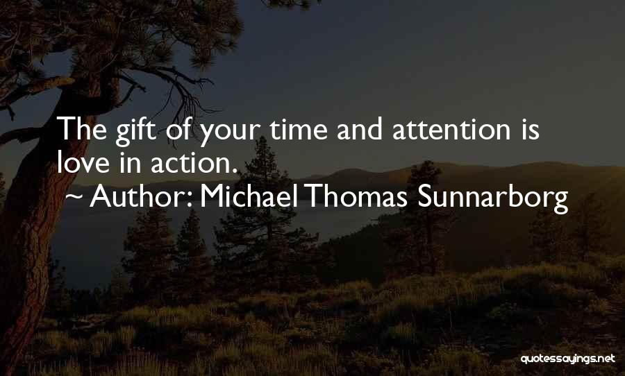 Time And Attention Love Quotes By Michael Thomas Sunnarborg