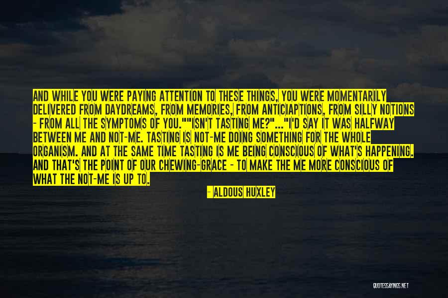 Time And Attention Quotes By Aldous Huxley Time And Attention Quotes By Aldous Huxley