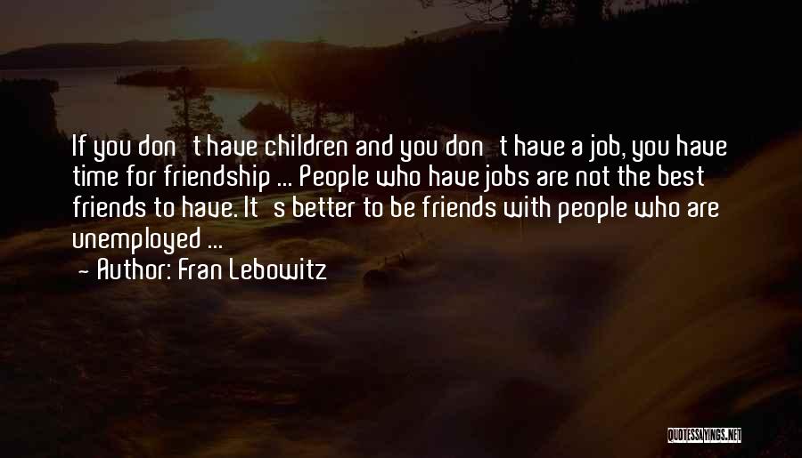 Time And Best Friends Quotes By Fran Lebowitz