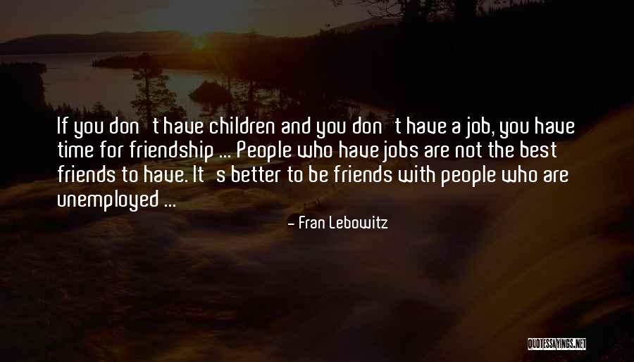 Time And Best Friends Quotes By Fran Lebowitz